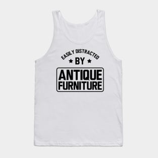 Easily distracted by antique furniture Tank Top